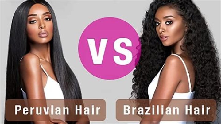 Which hair is better Brazilian or Peruvian?